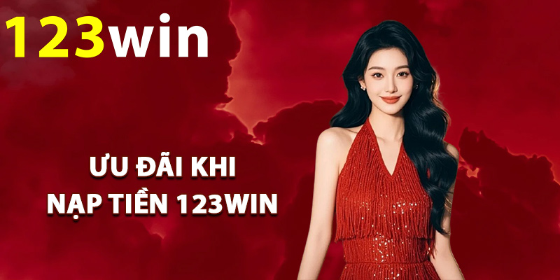 Nạp Tiền 123Win – Cách Thực Hiện Nhanh Cho Tân Binh 3 Chương trình ưu đãi khi nạp tiền 123Win